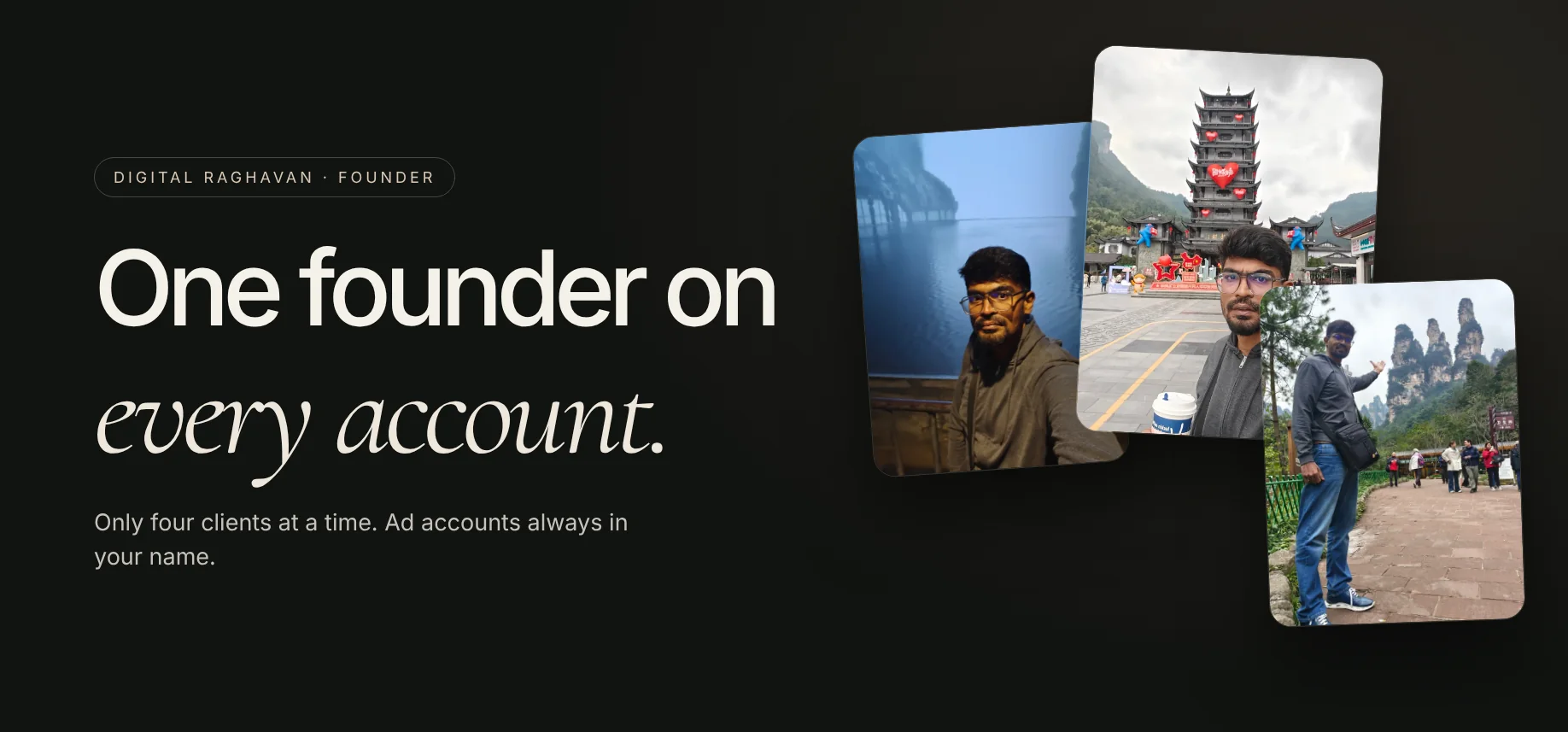 One founder on every account. Digital Raghavan runs every account himself. Four clients at a time.