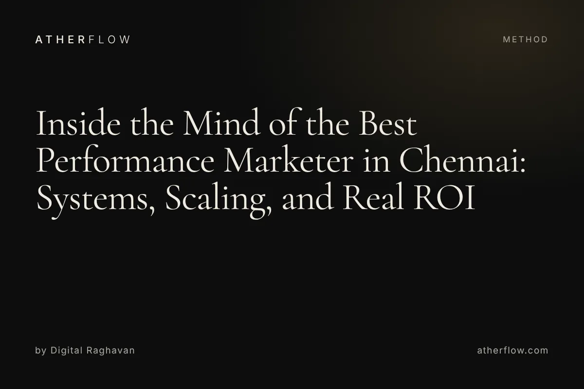 Inside the mind of the best performance marketer in Chennai: systems, scaling and real ROI